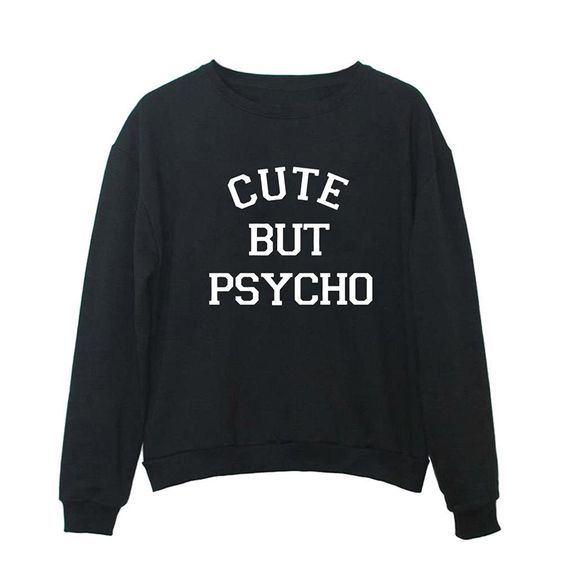 Cute But Psycho Sweatshirt DAP