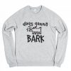 Dogs Gonna Bark Sweatshirt DAP