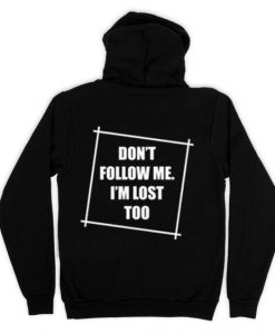 Don't Follow Me I'm Lost Too Hoodie DAP
