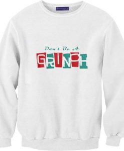 Don’t be a Grinch Unisex Sweatshirt DAP