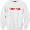 Fear Not Sweatshirt DAP
