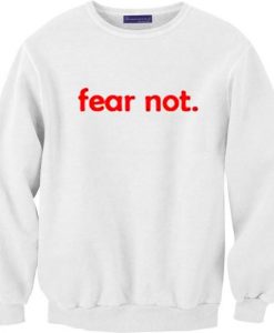 Fear Not Sweatshirt DAP