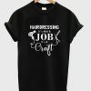 Hairdressing It’s Not A Job It’s A Craft Salon Dryer T Shirt DAP