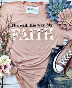 His Will, His Way, My Faith TSHIRT DAP