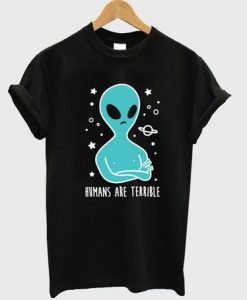 Humans Are Terrible Alien T Shirt DAP