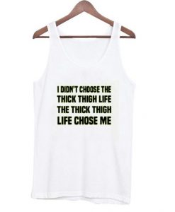 I Didn't Choose The Thick Thigh Life Tanktop DAP