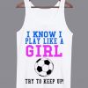 Bad Unisex Sweatshirts DAPI Know I Play Like a Girl Tanktop DAP