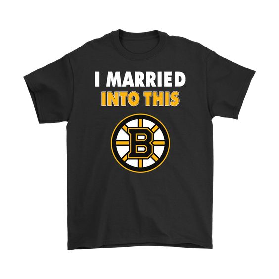 I Married Into This Boston Bruins Hockey NHL Shirts DAP