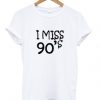 I Miss 90's T-shirt DAP