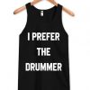 I Prefer The Drummer Tanktop DAP