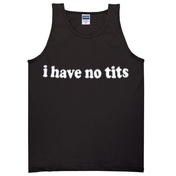 I have no tits tanktop DAP