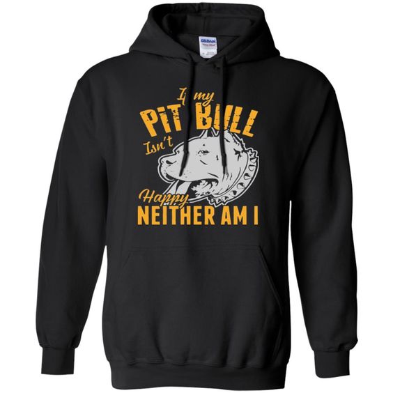 If My Pit Bull Isn't Happy Neither Am I Adult Unisex Hoodie DAP