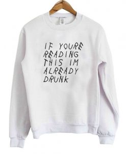 If Youre Reading This Already Drunk Sweatshirt DAP