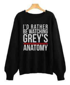 I’d Rather Be Warching Grey’s Anatomy Sweatshirt DAP