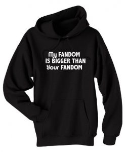 My Fandom is Bigger than Your Fandom Pullover Hoodie DAP