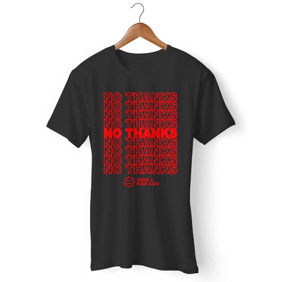 No Thanks Have A Nice Life Gildan Man's T-Shirt DAP