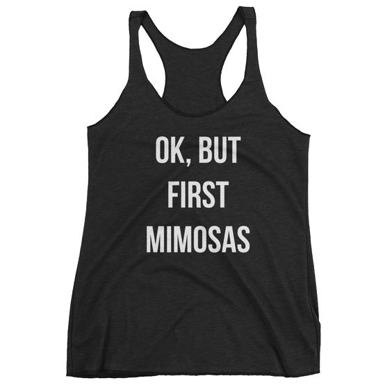 Ok, But First Mimosas Tank Top DAP