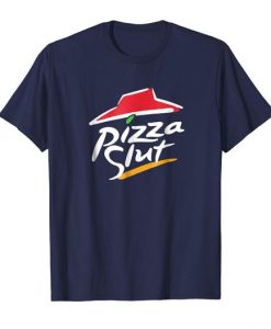 Pizza Slut Funny T Shirt DAP