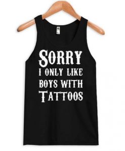 Sorry I Only Like Boys With Tattoos tanktop DAP