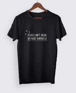 Stars Can't Shine Without Darkness Tshirt DAP