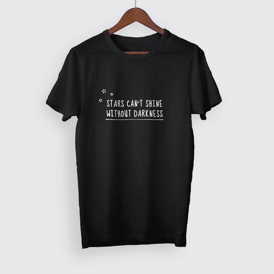 Stars Can't Shine Without Darkness Tshirt DAP