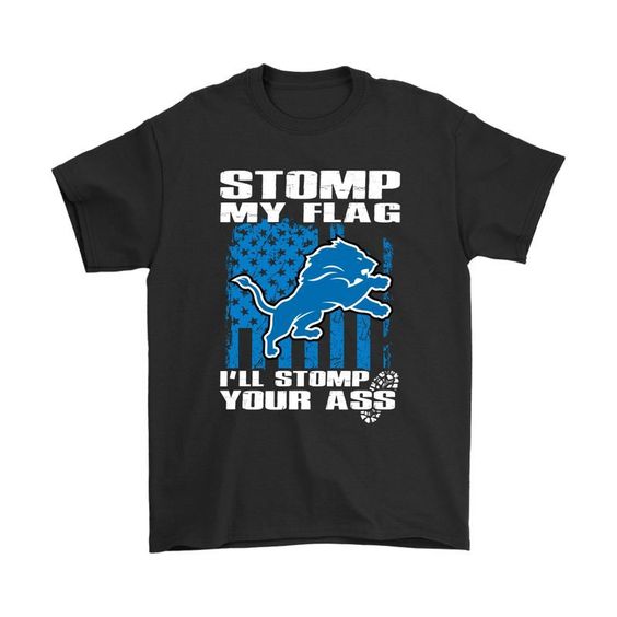 Stomp My Flag I'Ll Stomp Your Ass Detroit Lions Shirts Men And Women T Shirt DAP