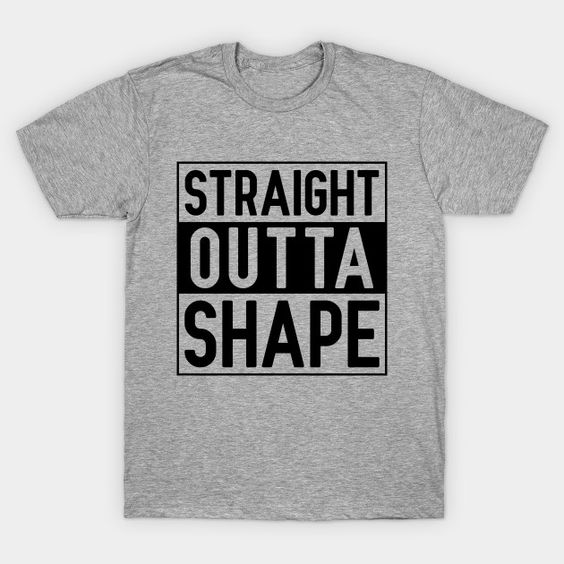 Straight Outta Shape T-Shirt DAP