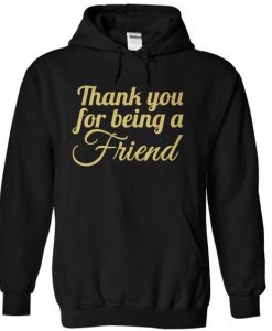Thank You For Being A Friend Hoodie DAP