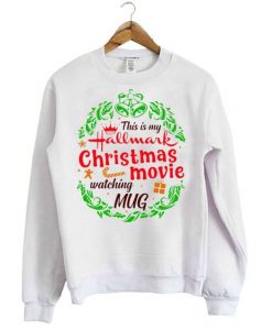 This Is My Hallmark Christmas Movie Sweatshirt DAP