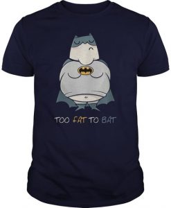 Too Fat To Bat T-Shirt DAP