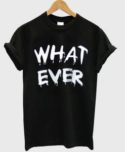 What ever t-shirt DAP