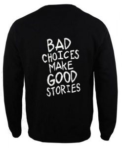 bad choices make good stories back sweatshirt DAP