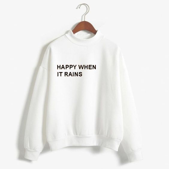 happy when it rains white Sweatshirts DAP