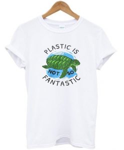 plastic is not fantastic T-shirt DAP