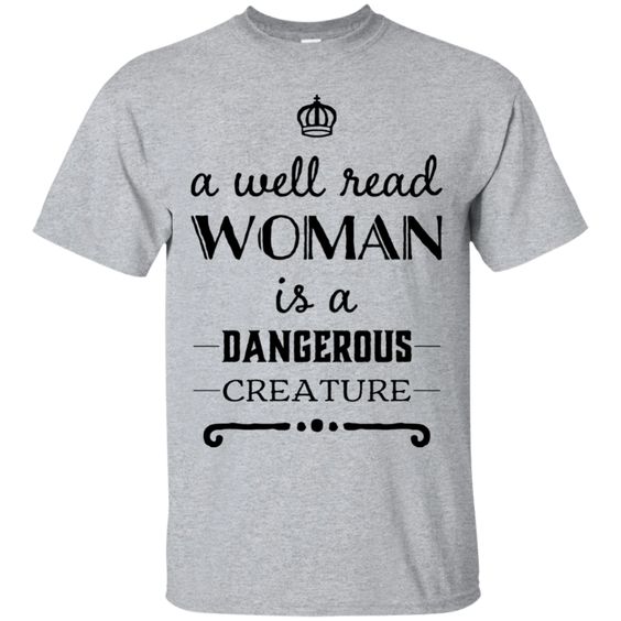 A well read woman is a dangerous Creature T-Shirt DAP