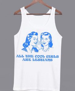 All The Cool Girls Are Lesbians Tanktop DAP