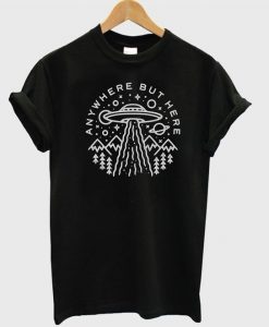 Anywhere But Here Alien T shirtDAP
