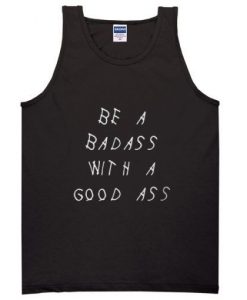 Be a Badass With A Good Ass Tanktop DAP