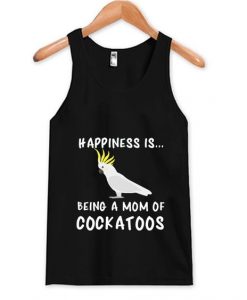 Being A Mom Of Cockatoo Art Tank Top DAP