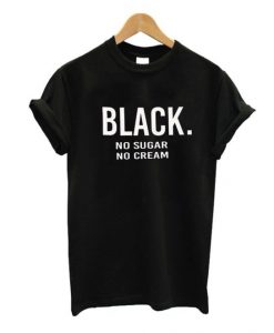 Black No Sugar no Cream T shirtDAP'