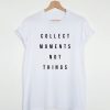 Collect moments not things T-shirt DAP