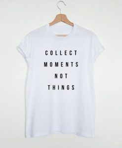 Collect moments not things T-shirt DAP