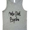 Cute but psycho tank top DAP