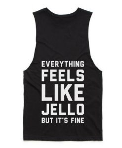 Bad Unisex Sweatshirts DAPEverything Feels Like Jello Tank top DAP