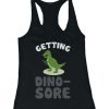 Getting Dino-Sore Women's Work Out Tank Top DAP