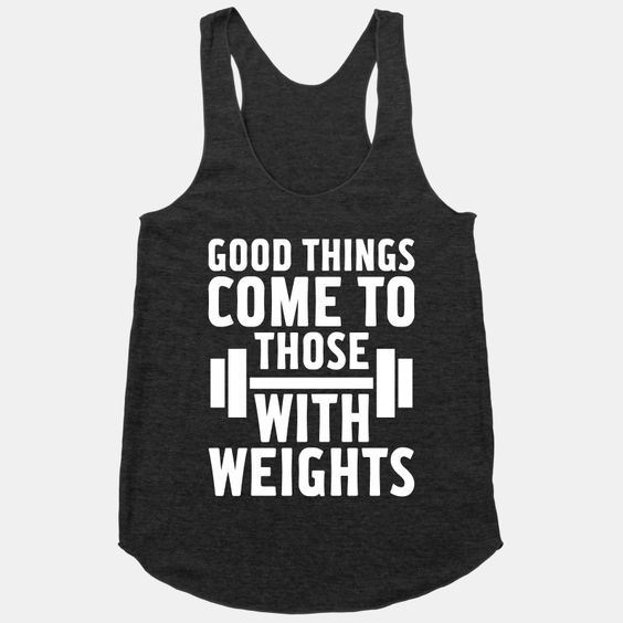 Good Things Come To Those With Weights Racerback Tank DAP