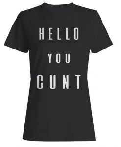 Hello You Cunt Funny Rude Woman's T-Shirt DAP