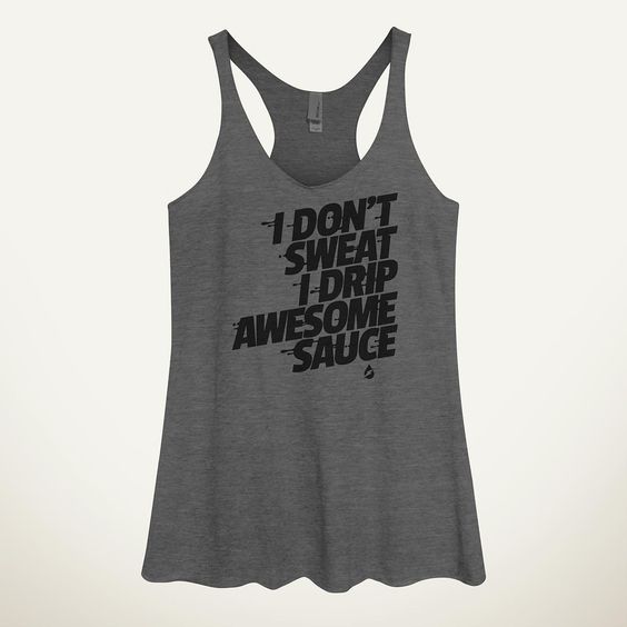 I Don't Sweat I Drip Awesome Sauce Women's Tank Top DAP