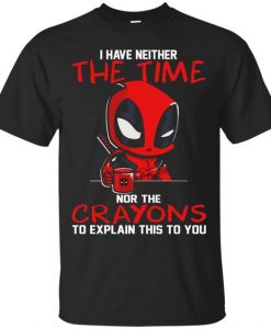 I Have Neither The Time Nor The Crayons Shirt DAP