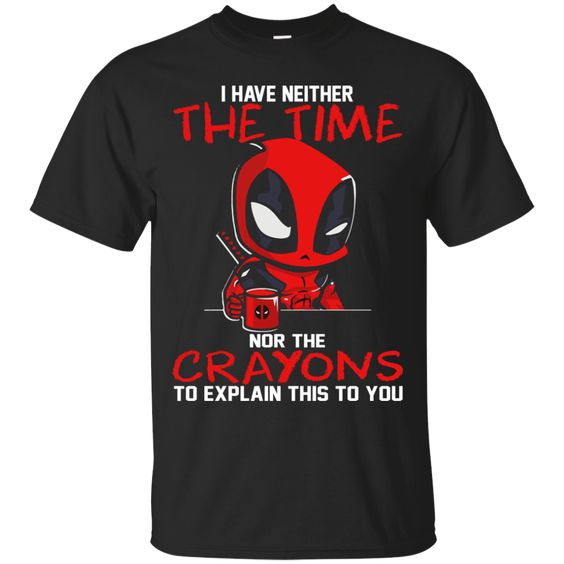 I Have Neither The Time Nor The Crayons Shirt DAP